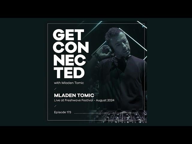 Get Connected with Mladen Tomic - 173 - Live at Freshwave Festival 2024