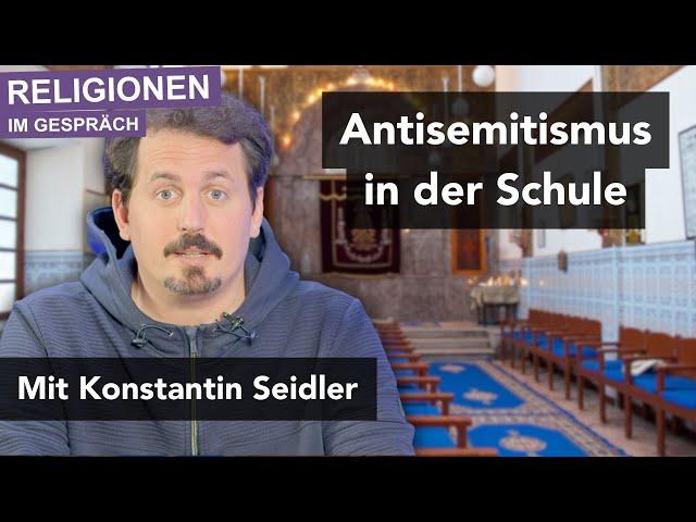 Antisemitismus in der Schule – Was tun? Religionen im Gespräch mit Konstantin Seidler