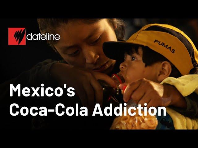 Mexico’s Coca-Cola Addiction  | SBS Dateline