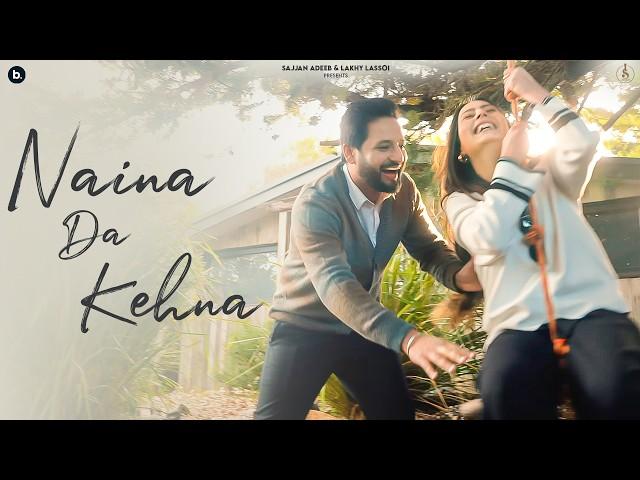 Naina Da Kehna (Music Video) Sajjan Adeeb | Punjabi Romantic Song | New Punjabi Song 2024