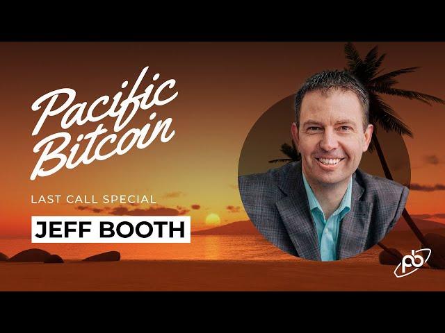 Pacific Bitcoin "Last Call" Special with Jeff Booth - Hosted by Nico!