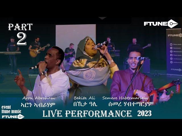 Ftune - Eritrean Artists , Aron Abraham, Bekhita Ali & Semere H/mariam | Live Music Show 2023 Part.2