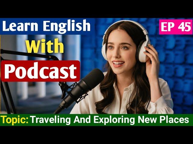 Traveling and Exploring New Places | Learn English With Podcast | English Podcast For beginners