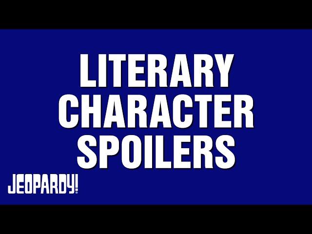 Literary Character Spoilers | Category | JEOPARDY!