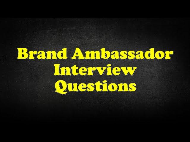 Brand Ambassador Interview Questions