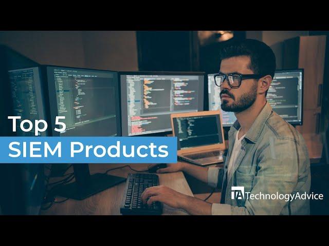 Best SIEM Products: SIEM Explained And Top 5 Tools