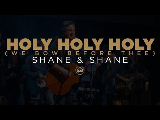 Shane & Shane: Holy, Holy, Holy (We Bow Before Thee)