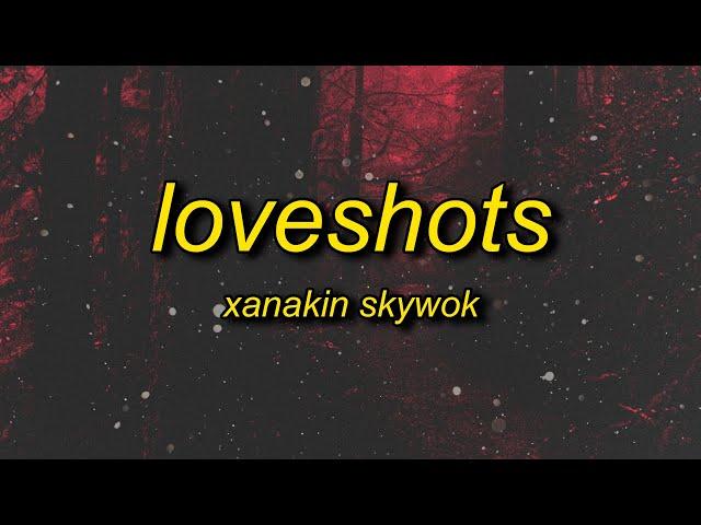 XANAKIN SKYWOK - LOVESHOTS (Lyrics)