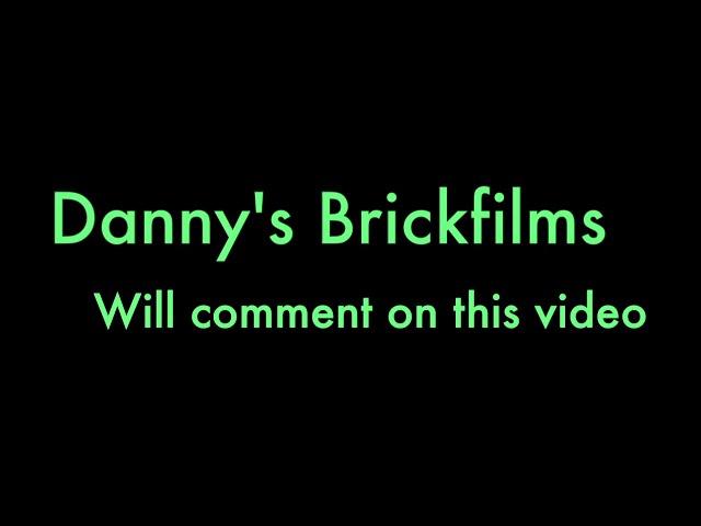 Danny's Brickfilms will comment on this video