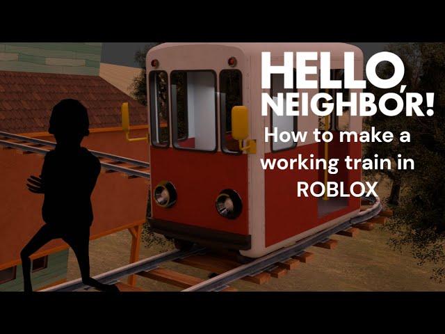 How to make a hello neighbor train in ROBLOX