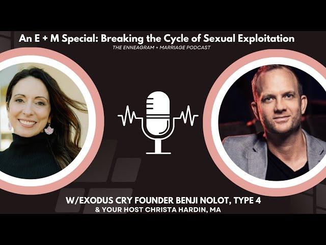 An E + M Special: Breaking the Cycle of Sexual Exploitation w/Exodus Cry Founder Benji Nolot, Type 4