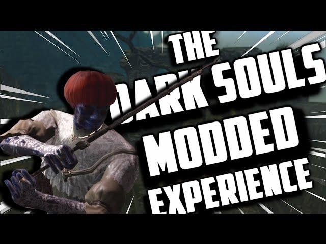 THE DARK SOULS MODDED EXPERIENCE