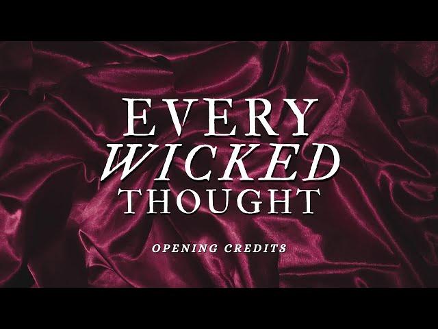  every wicked thought | opening credits