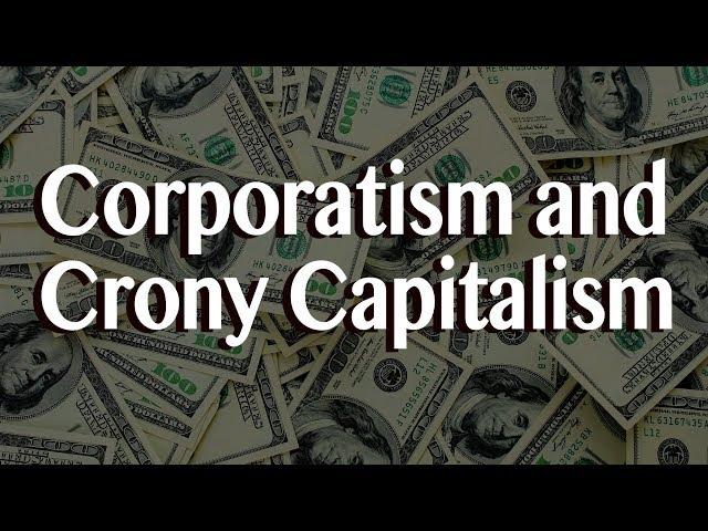 Corporatism and Crony Capitalism