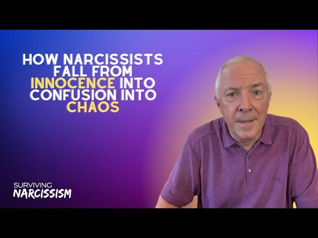 How Narcissists Fall From Innocence Into Confusion Into Chaos