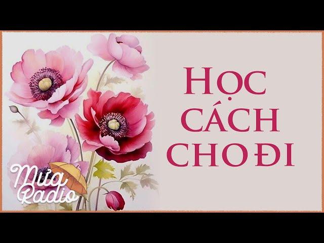 Học Cách Cho Đi - Buông Bỏ Là Hạnh Phúc - Tĩnh Lặng Nơi Tâm - Mưa Radio