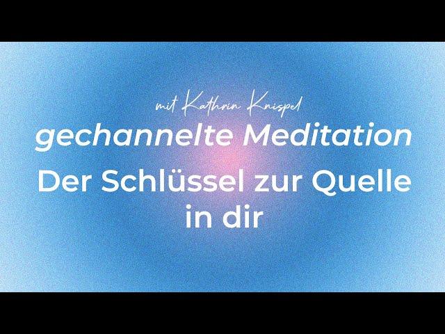 Der Schlüssel zur Quelle in dir - gechannelte Meditation für 2022