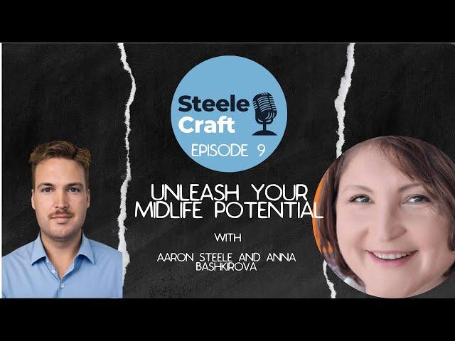 SteeleCraft Ep 9 with Anna Bashkirova - Unleashing Midlife Potential