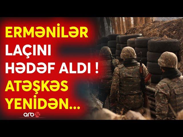 SON DƏQİQƏ! Sərhəddə GƏRGİNLİK yenidən artdı - Ermənilər Laçını hədəf aldı - Atəşkəs pozuldu - CANLI