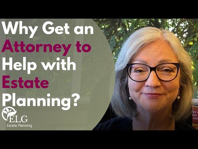 Why Get an Attorney to Help with Estate Planning?