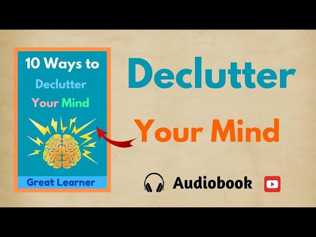 10 Ways to Declutter Your Mind Audiobook That Will Change Your Life!