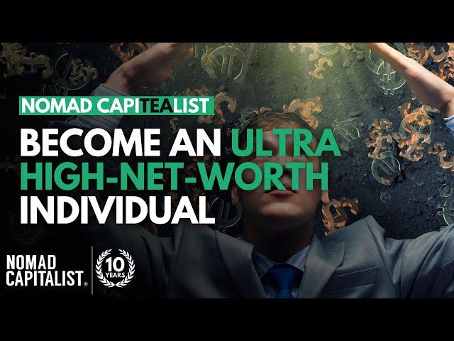 How to Become an Ultra High-Net Worth Individual #NomadCapiTEAlist