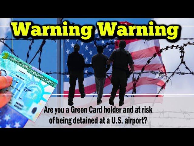 Green Card Holders Face Extra Scrutiny and Detention at Airports "WARNING".