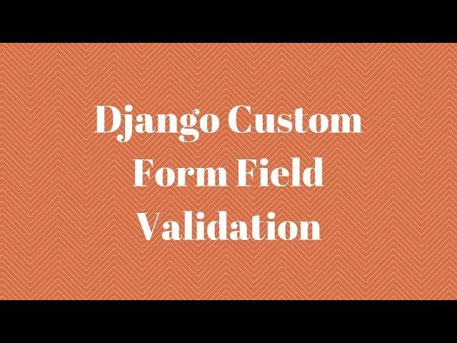 Django Custom Form Field Validation