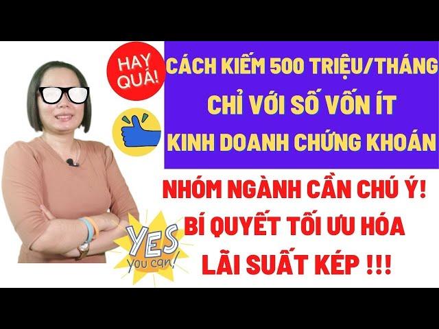 Hướng dẫn cách kinh doanh chứng khoán lãi 500 triệu mỗi tháng chỉ với số vốn ít hay nhất.Anne Nguyễn