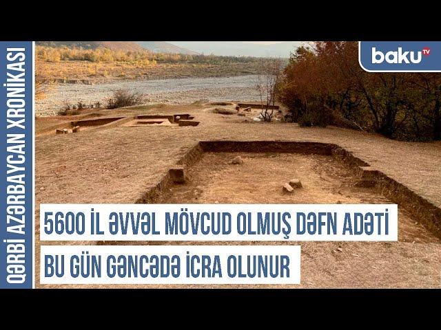 Bütün Qafqazdan insanlar 3500 il öncə bura gəlib, yemək yeyiblər - QƏRBİ AZƏRBAYCAN XRONİKASI