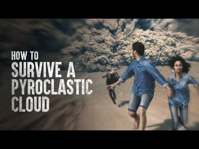 How to Survive a Pyroclastic Flow