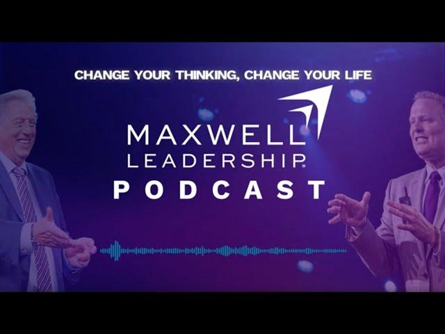 Change Your Thinking, Change Your Life (Maxwell Leadership Podcast)