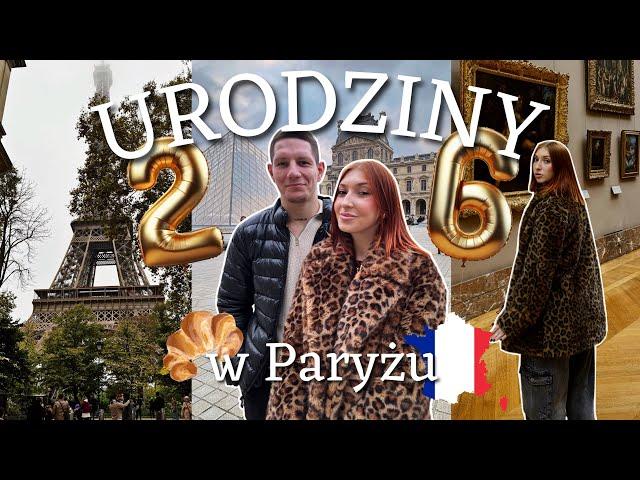 MOJE 26 URODZINY W PARYŻU / SPEŁNIŁAM MARZENIE / VLOG