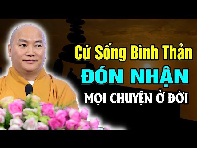 Sống BÌNH THẢN - Đón Nhận Mọi Điều Đến Với Cuộc Đời Sẽ Đạt Được Điều Này - Vấn Đáp Thích Phước Tiến