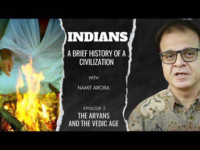 Indians | Ep 2: The Aryans and the Vedic Age | A Brief History of a Civilization