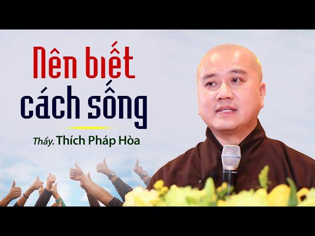 Biết cách sống sẽ mang lại cuộc sống rất tự tại và hạnh phúc - Thầy Thích Pháp Hòa