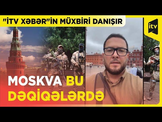 Moskvada nə baş verir? - "İTV Xəbər"in müxbiri danışır