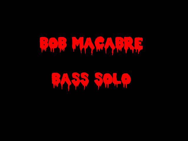 BOB MACABRE - BASS SOLO