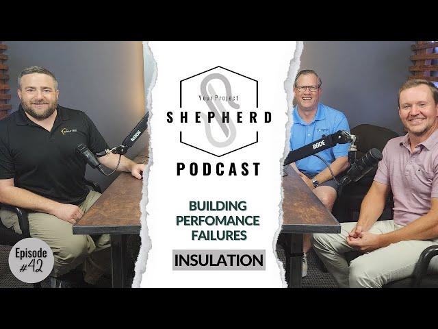 Insulation Related Building Performance Failures - EP 42 Your Project Shepherd Podcast