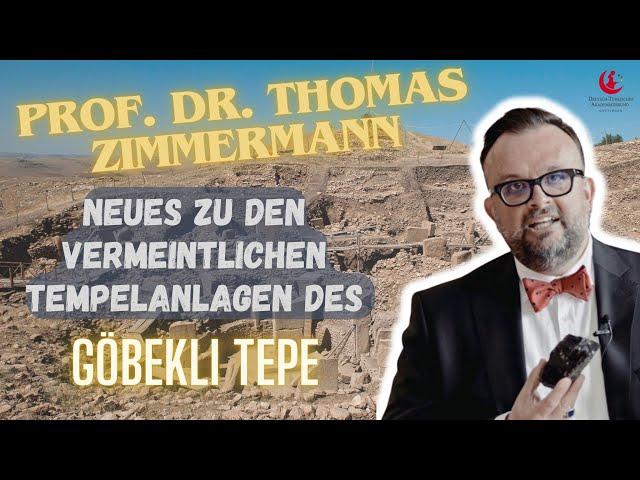 Prof. Dr. Thomas Zimmermann - Neues zu den vermeintlichen Tempelanlagen des Göbekli Tepe 03.04.2021