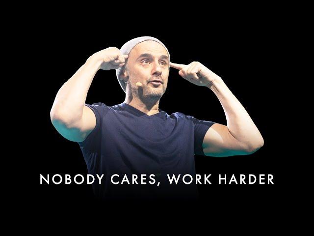 Nobody Cares About Your Problems, Work Harder - Gary Vaynerchuk Motivation