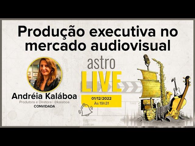 Produção Executiva no Mercado Audiovisual com Andréia Kaláboa | AstroLive
