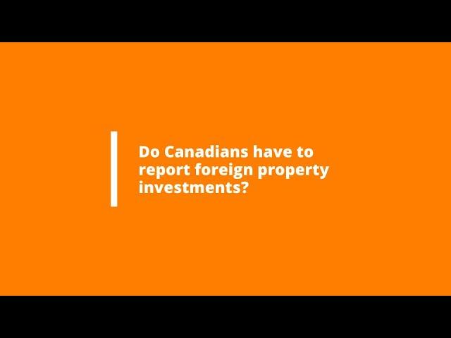 Do Canadians Have to Report Foreign Property Investments?