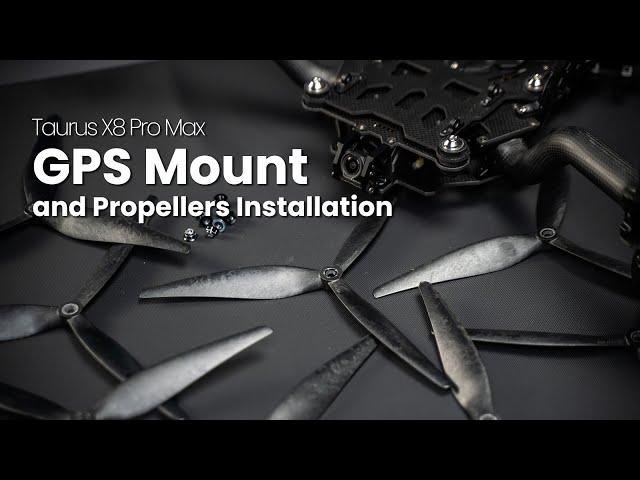 Taurus X8 Pro Max | GPS Mount and Propellers Installation