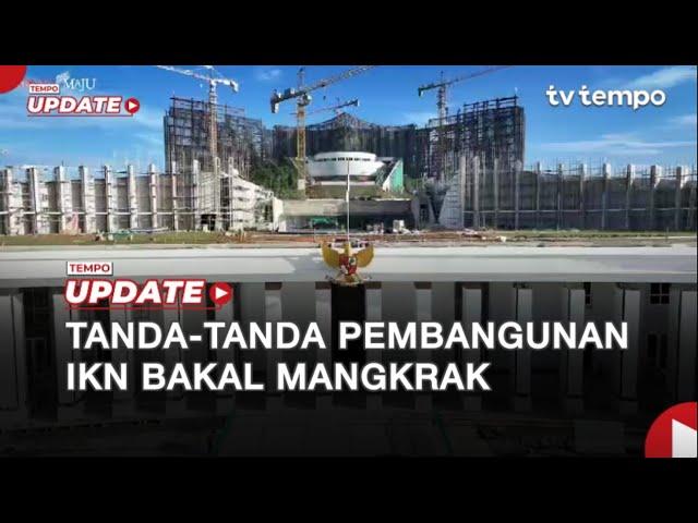 Tempo Eksplain: Tanda-tanda Pembangunan IKN Bakal Mangkrak