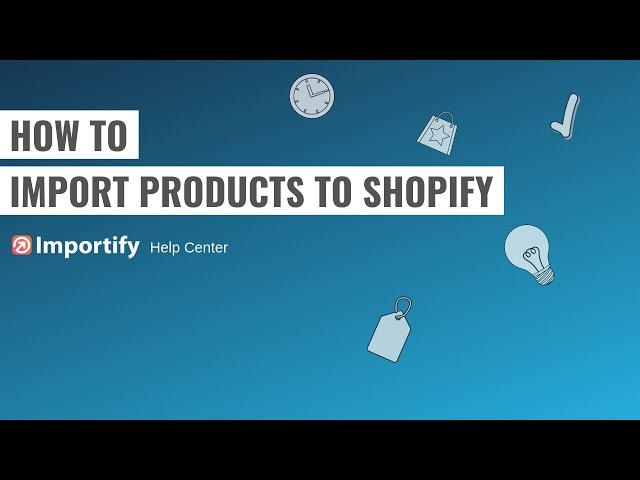 How to import products to Shopify using Importify