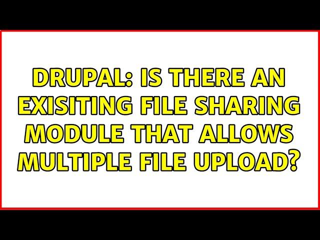 Drupal: Is there an exisiting file sharing module that allows multiple file upload? (2 Solutions!!)