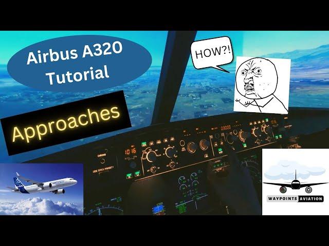 Airbus A320 | Tutorial | Various Approaches | ILS | RNAV | VOR - Everything you need to know!