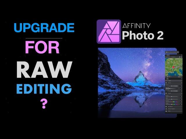 AFINITY PHOTO 2: SHOULD YOU UPGRADE FOR RAW EDITING? TOP NEW FEATURES