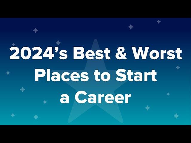 2024’s Best & Worst Places to Start a Career